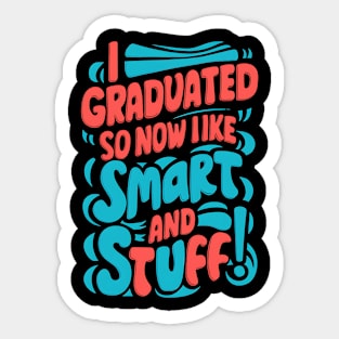 I Graduated So Now I'm Like Smart And Stuff. Sticker